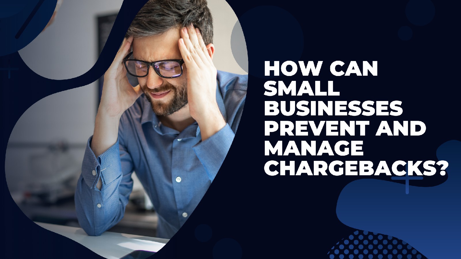 How Can Small Businesses Prevent And Manage Chargebacks_