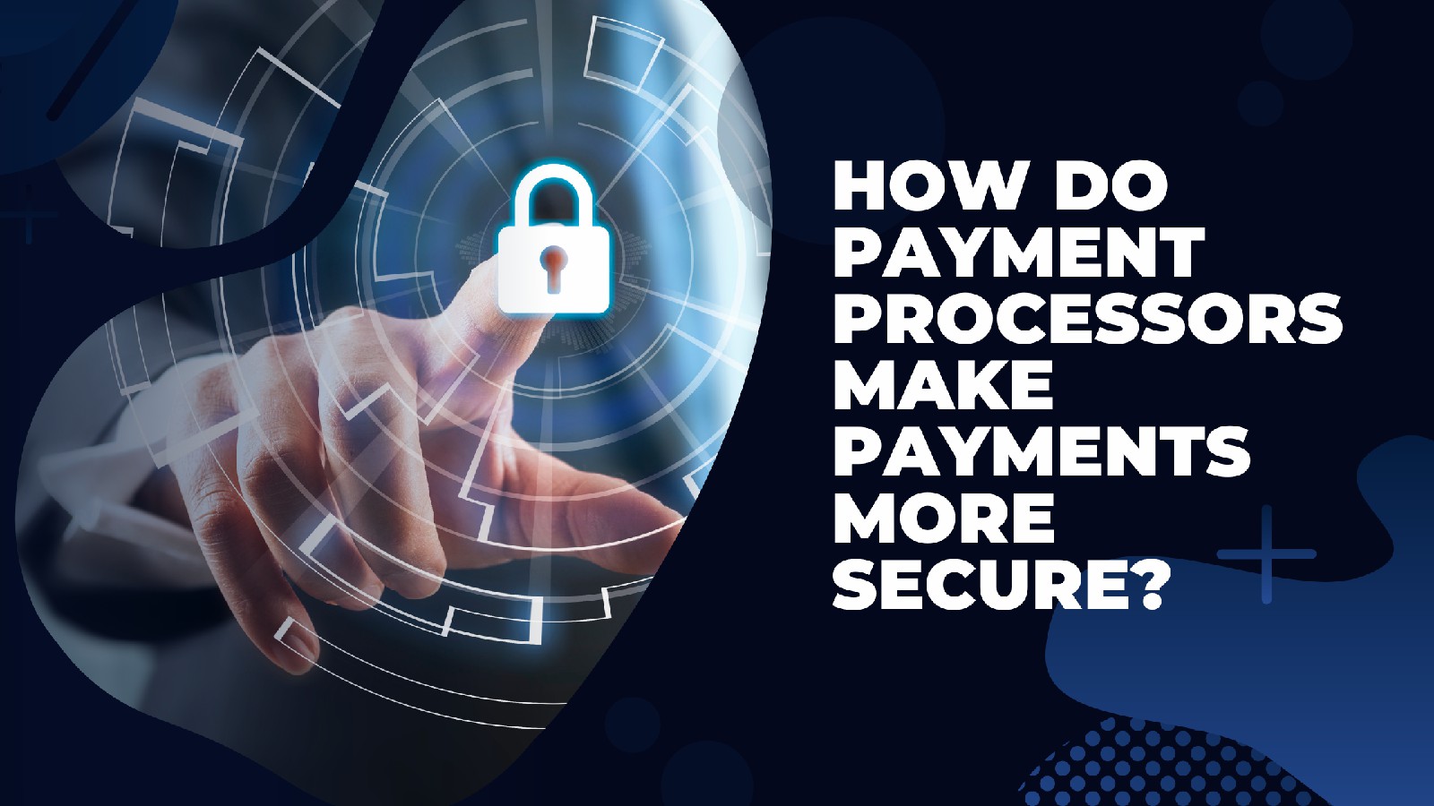 PP Blog Graphic – How Do Payment Processors Make Payments More Secure